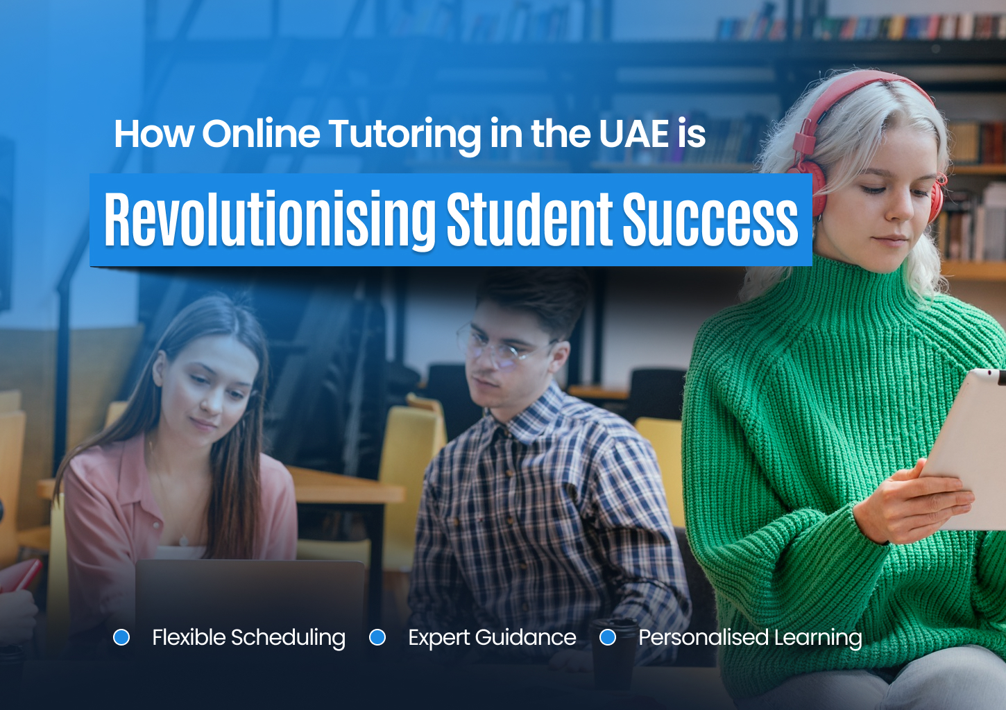 How Online Tutoring in the UAE is Revolutionising Student Success